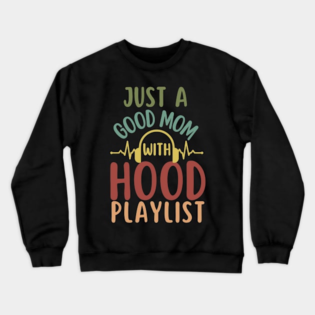 Just a good Mom with Hood Playlist-Funny Mother's Day gift Crewneck Sweatshirt by ARTSYVIBES111